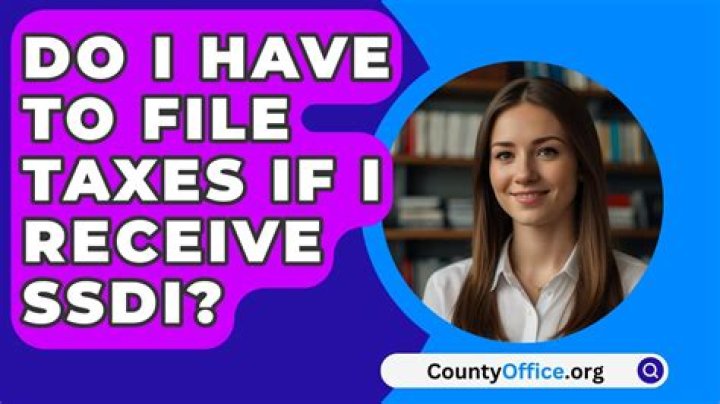 Do I have to file taxes if I get SSDI?