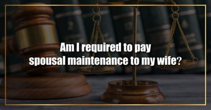 Does my husband have to pay spousal maintenance?