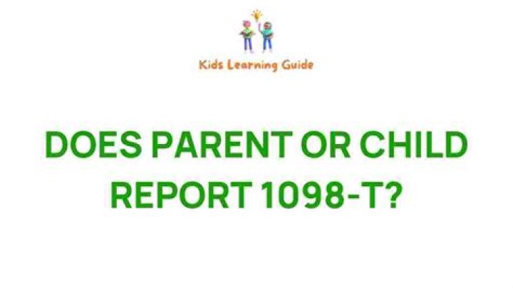 Does parent or child report 1098-T?