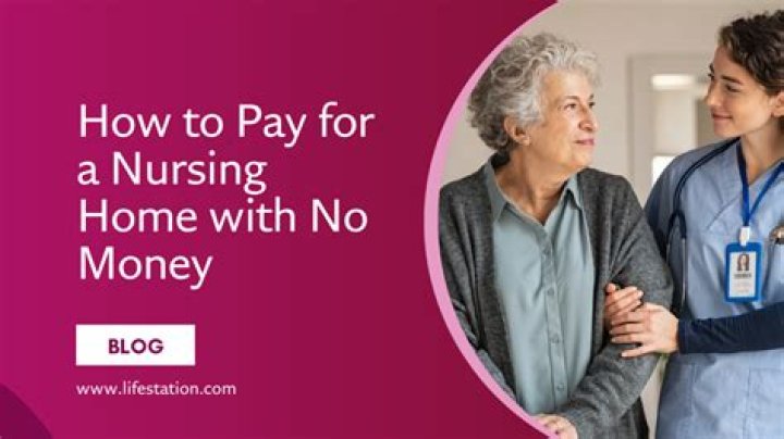 How can I pay for nursing home with no money?
