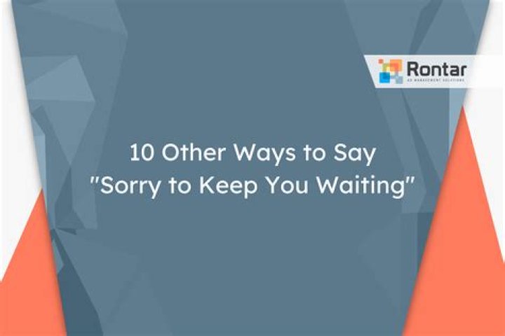 How do you say sorry for keeping waiting?