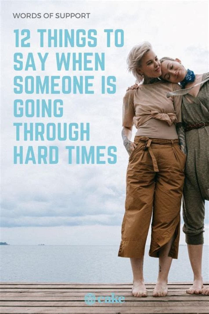 How do you tell someone going through a hard time?
