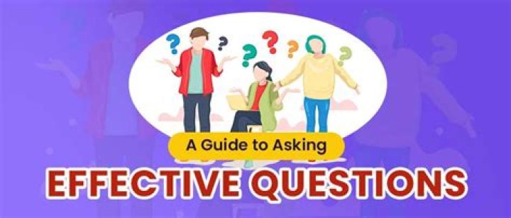 What are some tips to asking effective questions?
