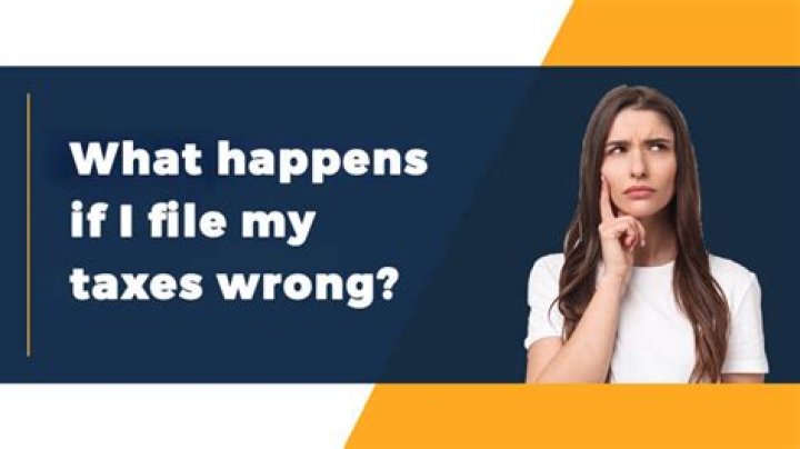 What happens if I file my taxes wrong?
