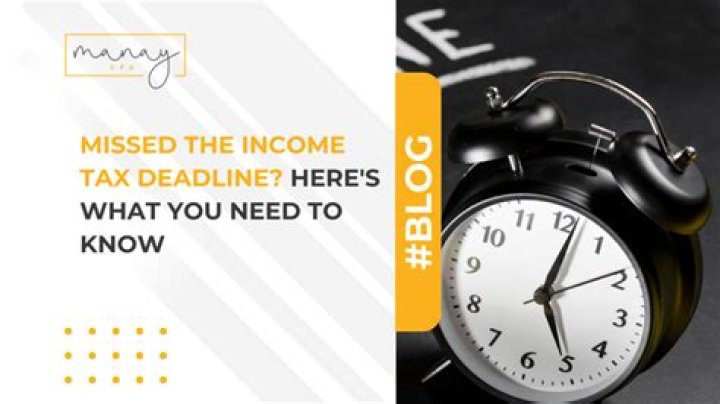 What happens if you missed the income tax deadline?