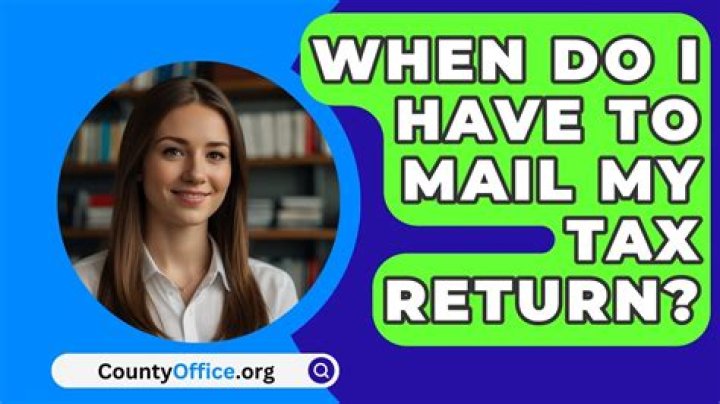 When do I have to mail my tax return?
