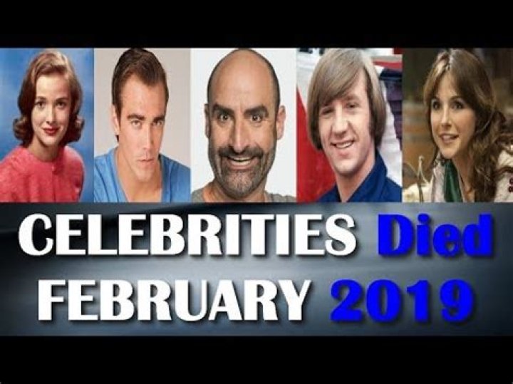 Who died in February 2019?